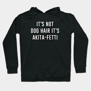 It's not dog hair it's akita fetti Hoodie